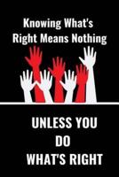 Know What's Right Means Nothing