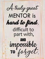A Truly Great Mentor Is Hard To Find, Difficult To Part With, And Impossible To Forget