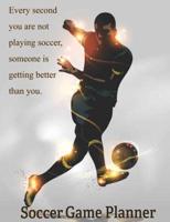 Soccer Game Planner, Every Second You Are Not Playing Soccer, Someone Is Getting Better Than You.