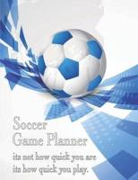 Soccer Game Planner, It's Not How Quick You Are It's How Quick You Play.