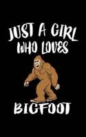 Just A Girl Who Loves Bigfoot