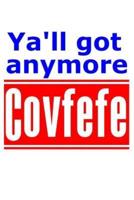 Ya'll Got Anymore Covfefe