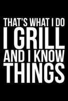 That's What I Do I Grill and I Know Things