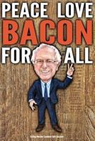 Funny Bernie Sanders Gift Journal Peace Love Bacon For All