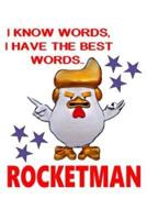 I Know Words, I Have The Best Words..Rocketman