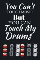 You Cant Touch Music but You Can Touch My Drums
