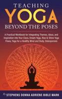 Teaching Yoga Beyond The Poses