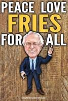 Funny Bernie Sanders Gift Journal Peace Love Fries For All