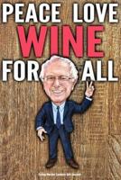Funny Bernie Sanders Gift Journal Peace Love Wine For All