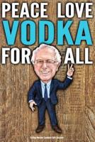 Funny Bernie Sanders Gift Journal Peace Love Vodka For All