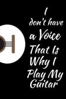 I Don't Have A Voice That Is Why I Play My Guitar