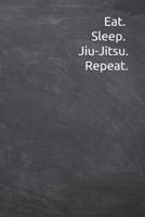 Eat Sleep Jiu-Jitsu Repeat