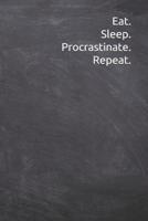 Eat Sleep Procrastinate Repeat