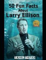 50 Fun Facts About Larry Ellison