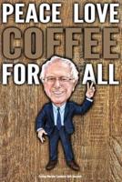 Funny Bernie Sanders Gift Journal Peace Love Coffee For All