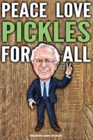 Funny Bernie Sanders Gift Journal Peace Love Pickles For All