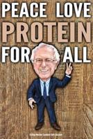 Funny Bernie Sanders Gift Journal Peace Love Protein For All