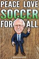 Funny Bernie Sanders Gift Journal Peace Love Soccer For All