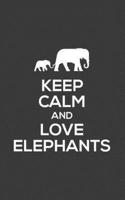 Keep Calm And Love Elephants