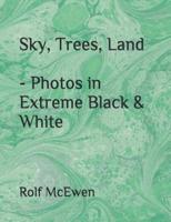 Sky, Trees, Land - Photos in Extreme Black & White