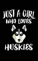 Just A Girl Who Loves Huskies
