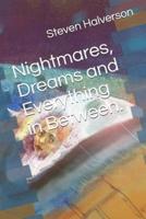 Nightmares, Dreams and Everything in Between.
