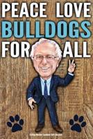 Funny Bernie Sanders Gift Journal Peace Love Bulldogs For All