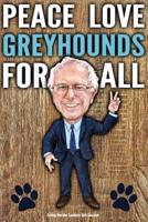 Funny Bernie Sanders Gift Journal Peace Love Greyhounds For All