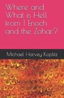 Where and What Is Hell from 1 Enoch and the Zohar?