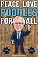 Funny Bernie Sanders Gift Journal Peace Love Poodles For All