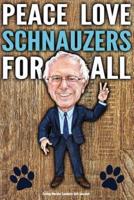 Funny Bernie Sanders Gift Journal Peace Love Schnauzers For All