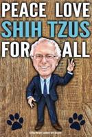 Funny Bernie Sanders Gift Journal Peace Love Shih Tzus For All