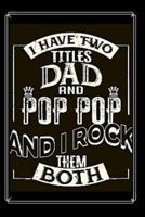 I Have Two Titles Dad and Pop Pop And I Rock Them Both Notebook Journal Blank Planner