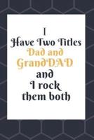 I Have Two Titles Dad and GrandDad And I Rock Them Both Notebook Journal Blank Planner