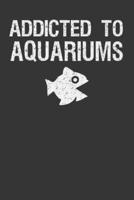 Addicted To Aquariums