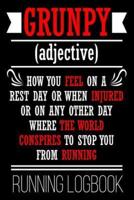 Grunpy (Adjective) How You Feel On A Rest Day Or When Injured Or On Any Other Day Where The World Conspires To Stop You From Running Running Logbook