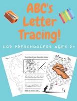 ABC's Letter Tracing For Preschoolers Ages 2+