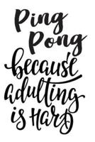 Ping Pong Because Adulting Is Hard