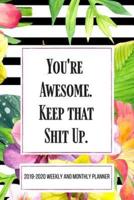 You're Awesome Keep That Shit Up 2019-2020 Weekly And Monthly Planner