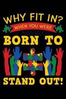 Why Fit In When You Were Born To Stand Out