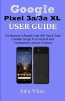 Google Pixel 3A/3a XL Users Guide