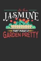 Its The Jasmine That Makes A Garden Pretty