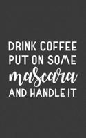 Drink Coffee Put On Some Mascara And Handle It