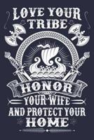 Love Your Tribe Honor Your Wife And Protect Your Home