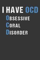I Have OCD Obsessive Coral Disorder