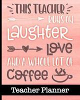 This Teacher Runs On Laughter Love and a Whole Lot of Coffee - Teacher Planner