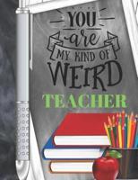 You Are My Kind Of Weird Teacher