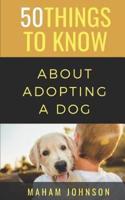 50 Things to Know About Adopting a Dog