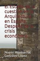 El Estado De La Cuestión En La Arquitectura En España. Después De La Crisis Económica.