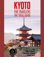 KYOTO FOR TRAVELERS. The Total Guide